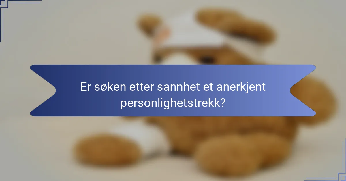Er søken etter sannhet et anerkjent personlighetstrekk?