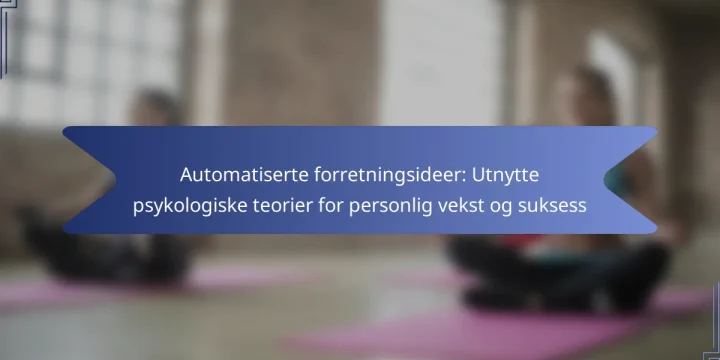 Automatiserte forretningsideer: Utnytte psykologiske teorier for personlig vekst og suksess