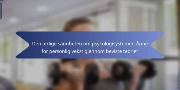 Den ærlige sannheten om psykologisystemer: Åpne for personlig vekst gjennom beviste teorier