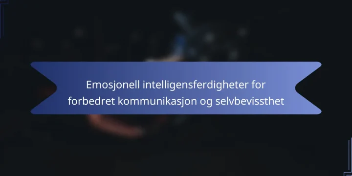 Emosjonell intelligensferdigheter for forbedret kommunikasjon og selvbevissthet