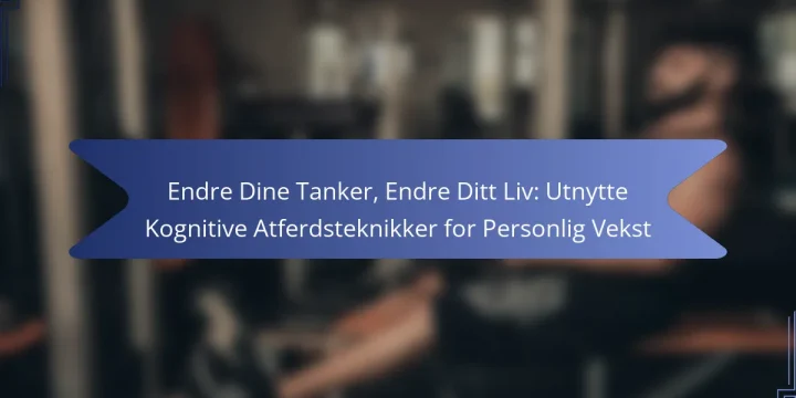 Endre Dine Tanker, Endre Ditt Liv: Utnytte Kognitive Atferdsteknikker for Personlig Vekst