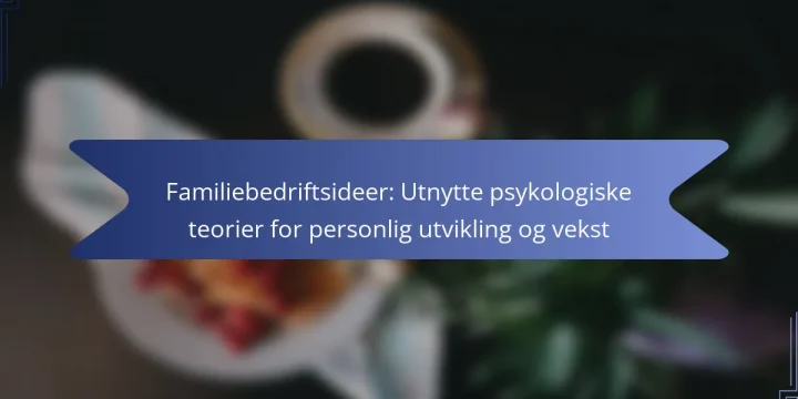 Familiebedriftsideer: Utnytte psykologiske teorier for personlig utvikling og vekst