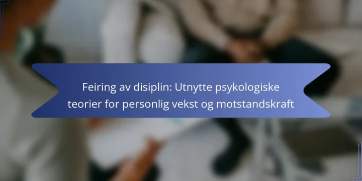 Feiring av disiplin: Utnytte psykologiske teorier for personlig vekst og motstandskraft