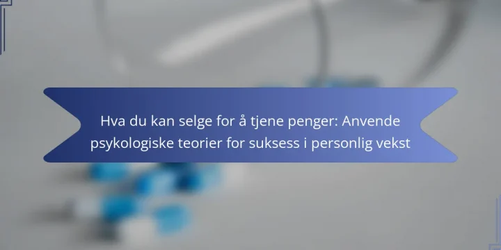 Hva du kan selge for å tjene penger: Anvende psykologiske teorier for suksess i personlig vekst