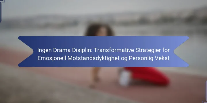 Ingen Drama Disiplin: Transformative Strategier for Emosjonell Motstandsdyktighet og Personlig Vekst