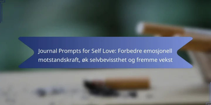 Journal Prompts for Self Love: Forbedre emosjonell motstandskraft, øk selvbevissthet og fremme vekst