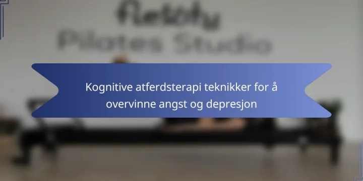 Kognitive atferdsterapi teknikker for å overvinne angst og depresjon