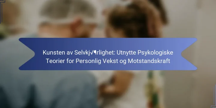 Kunsten av Selvkjærlighet: Utnytte Psykologiske Teorier for Personlig Vekst og Motstandskraft