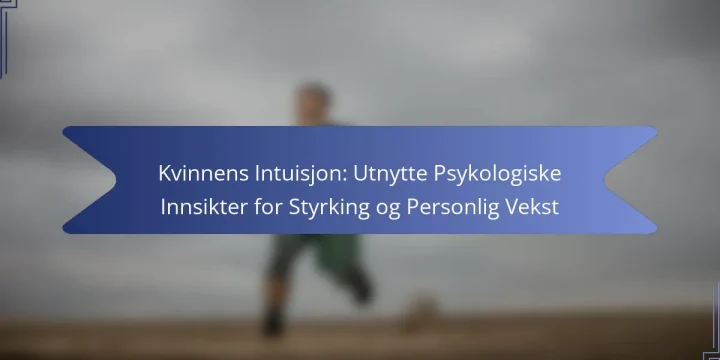 Kvinnens Intuisjon: Utnytte Psykologiske Innsikter for Styrking og Personlig Vekst