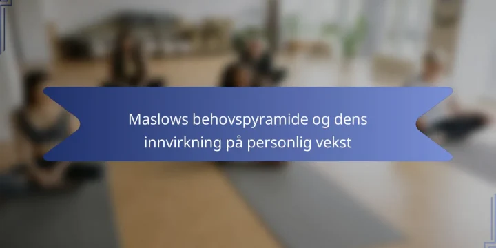 Maslows behovspyramide og dens innvirkning på personlig vekst