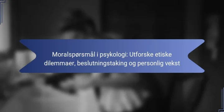 Moralspørsmål i psykologi: Utforske etiske dilemmaer, beslutningstaking og personlig vekst