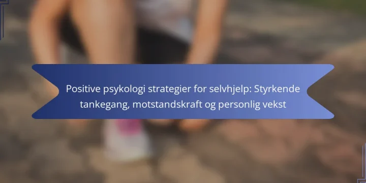 Positive psykologi strategier for selvhjelp: Styrkende tankegang, motstandskraft og personlig vekst