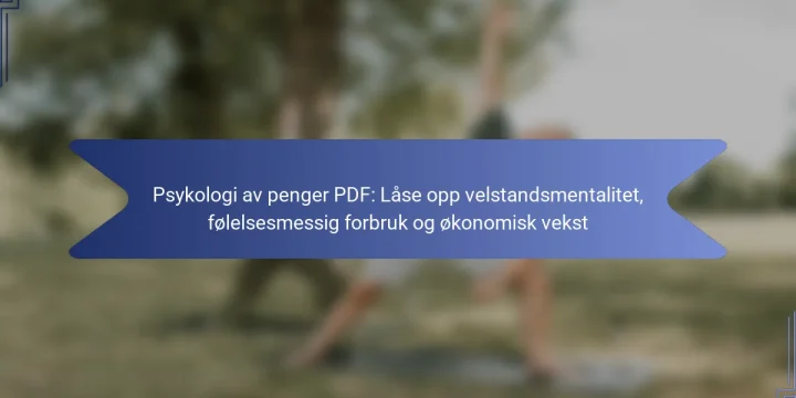 Psykologi av penger PDF: Låse opp velstandsmentalitet, følelsesmessig forbruk og økonomisk vekst