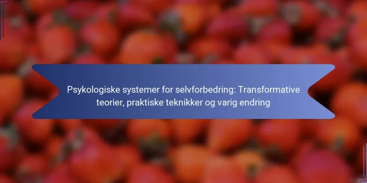 Psykologiske systemer for selvforbedring: Transformative teorier, praktiske teknikker og varig endring