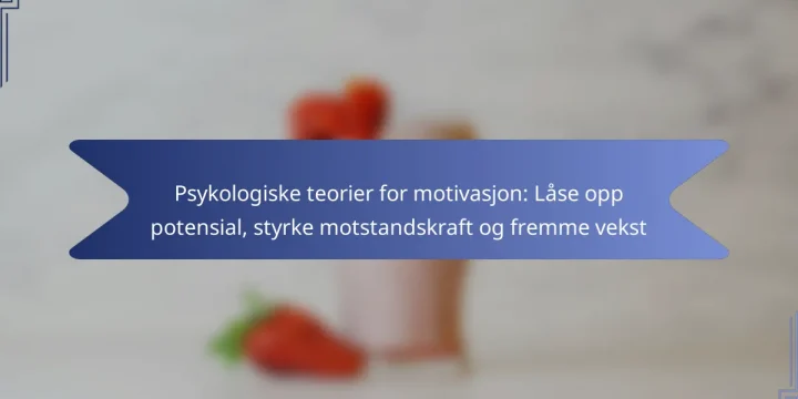Psykologiske teorier for motivasjon: Låse opp potensial, styrke motstandskraft og fremme vekst