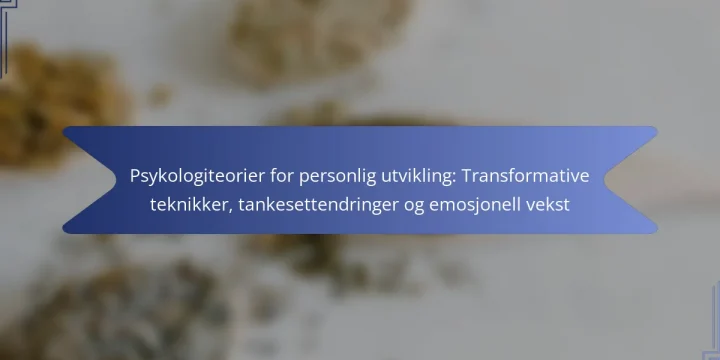 Psykologiteorier for personlig utvikling: Transformative teknikker, tankesettendringer og emosjonell vekst