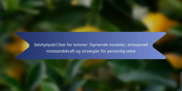 Selvhjelpsbøker for kvinner: Styrkende innsikter, emosjonell motstandskraft og strategier for personlig vekst