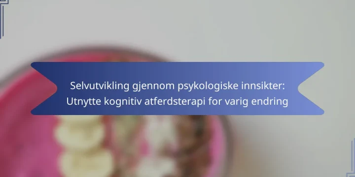 Selvutvikling gjennom psykologiske innsikter: Utnytte kognitiv atferdsterapi for varig endring