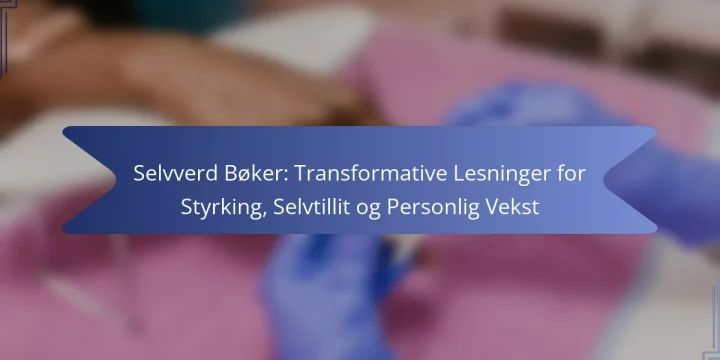 Selvverd Bøker: Transformative Lesninger for Styrking, Selvtillit og Personlig Vekst