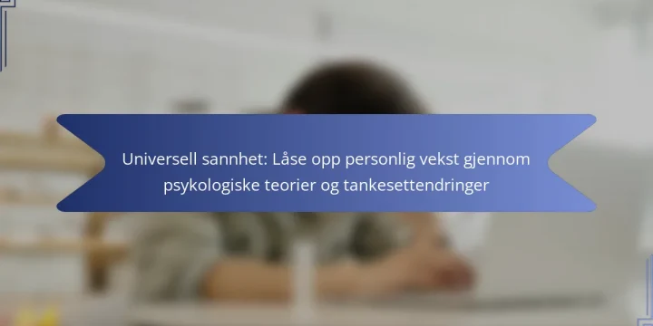 Universell sannhet: Låse opp personlig vekst gjennom psykologiske teorier og tankesettendringer