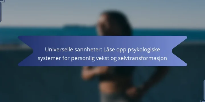 Universelle sannheter: Låse opp psykologiske systemer for personlig vekst og selvtransformasjon