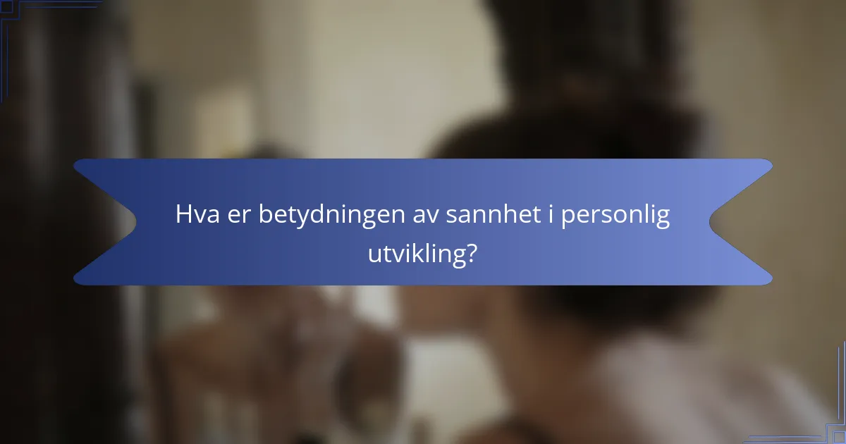Hva er betydningen av sannhet i personlig utvikling?