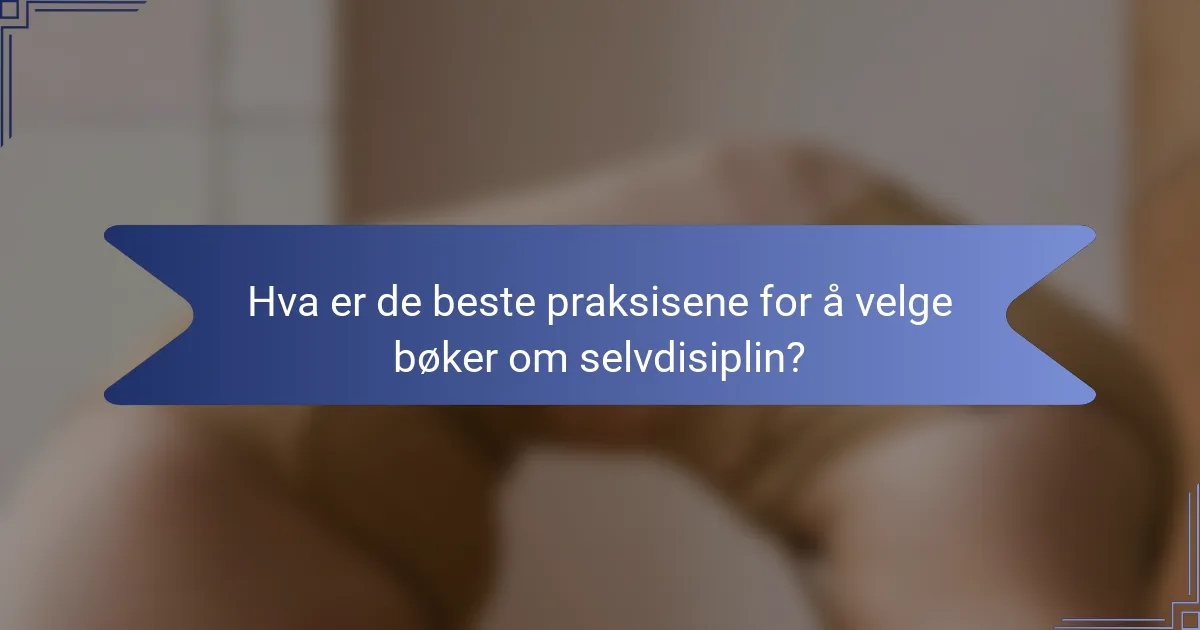 Hva er de beste praksisene for å velge bøker om selvdisiplin?