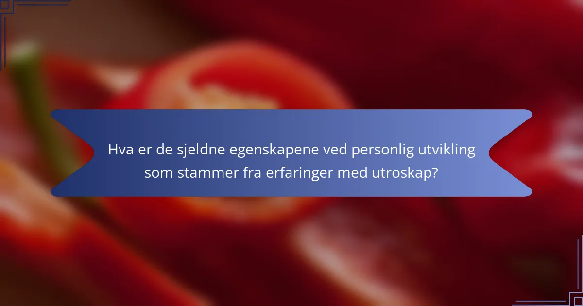 Hva er de sjeldne egenskapene ved personlig utvikling som stammer fra erfaringer med utroskap?