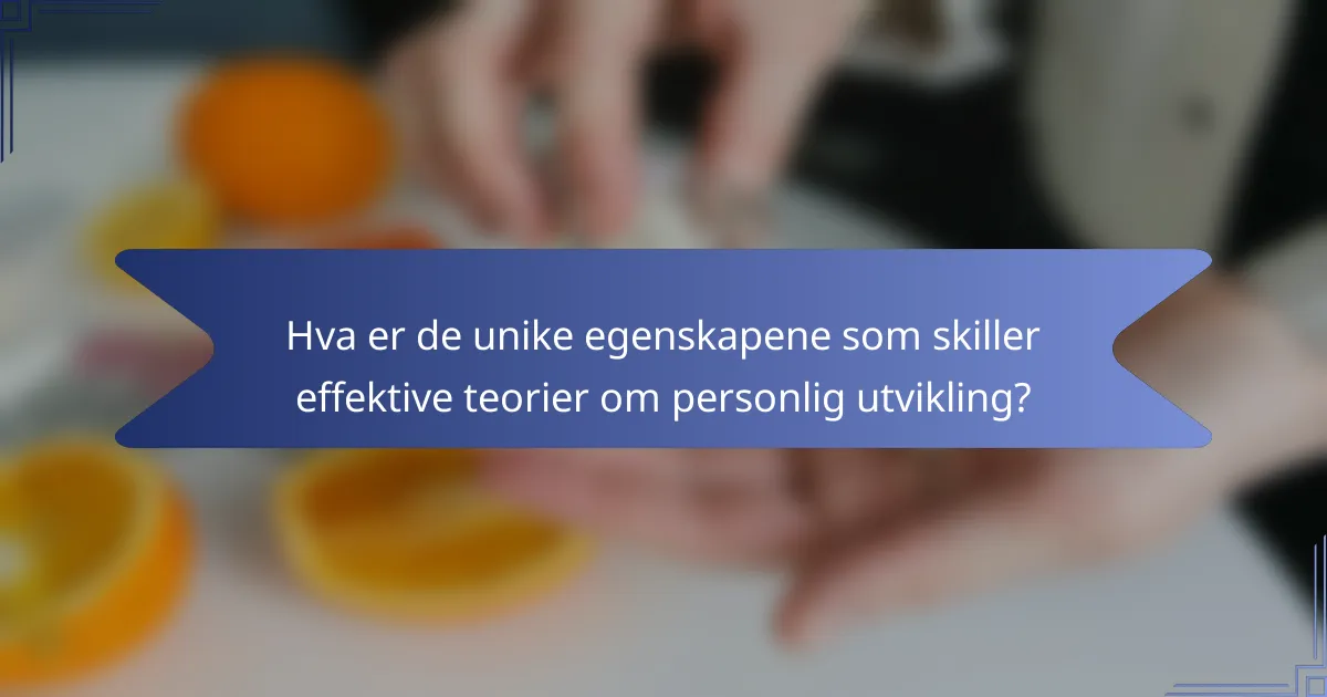 Hva er de unike egenskapene som skiller effektive teorier om personlig utvikling?