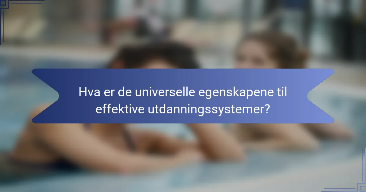 Hva er de universelle egenskapene til effektive utdanningssystemer?