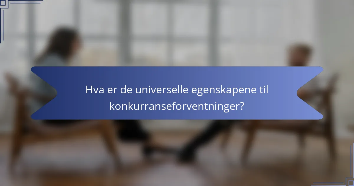 Hva er de universelle egenskapene til konkurranseforventninger?