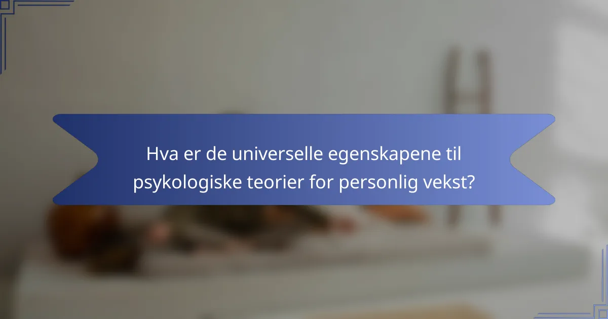 Hva er de universelle egenskapene til psykologiske teorier for personlig vekst?