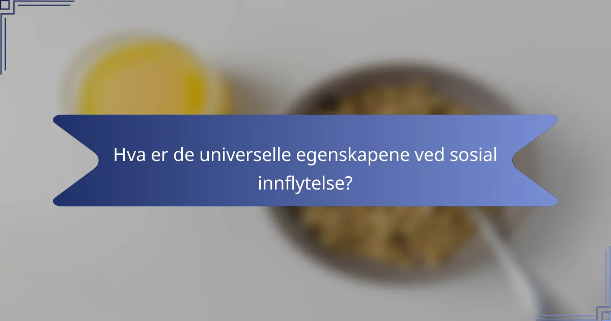 Hva er de universelle egenskapene ved sosial innflytelse?