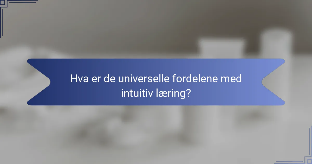Hva er de universelle fordelene med intuitiv læring?