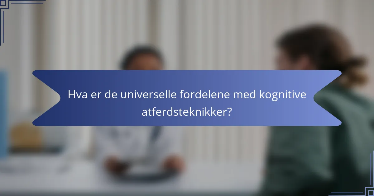Hva er de universelle fordelene med kognitive atferdsteknikker?