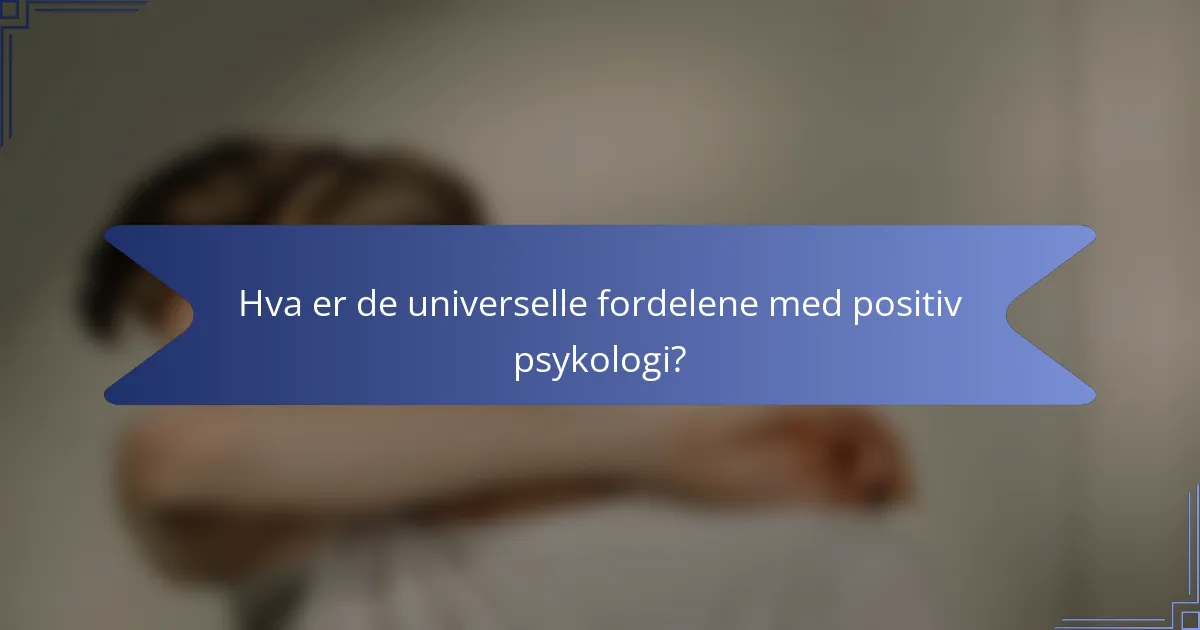 Hva er de universelle fordelene med positiv psykologi?