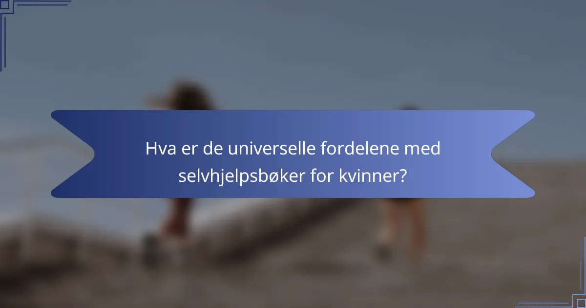 Hva er de universelle fordelene med selvhjelpsbøker for kvinner?