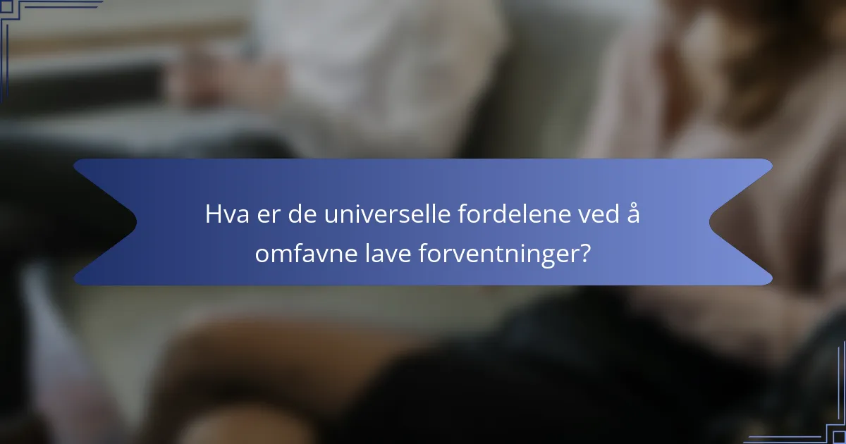 Hva er de universelle fordelene ved å omfavne lave forventninger?