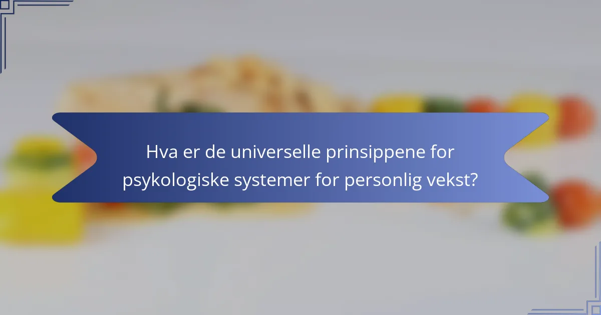 Hva er de universelle prinsippene for psykologiske systemer for personlig vekst?
