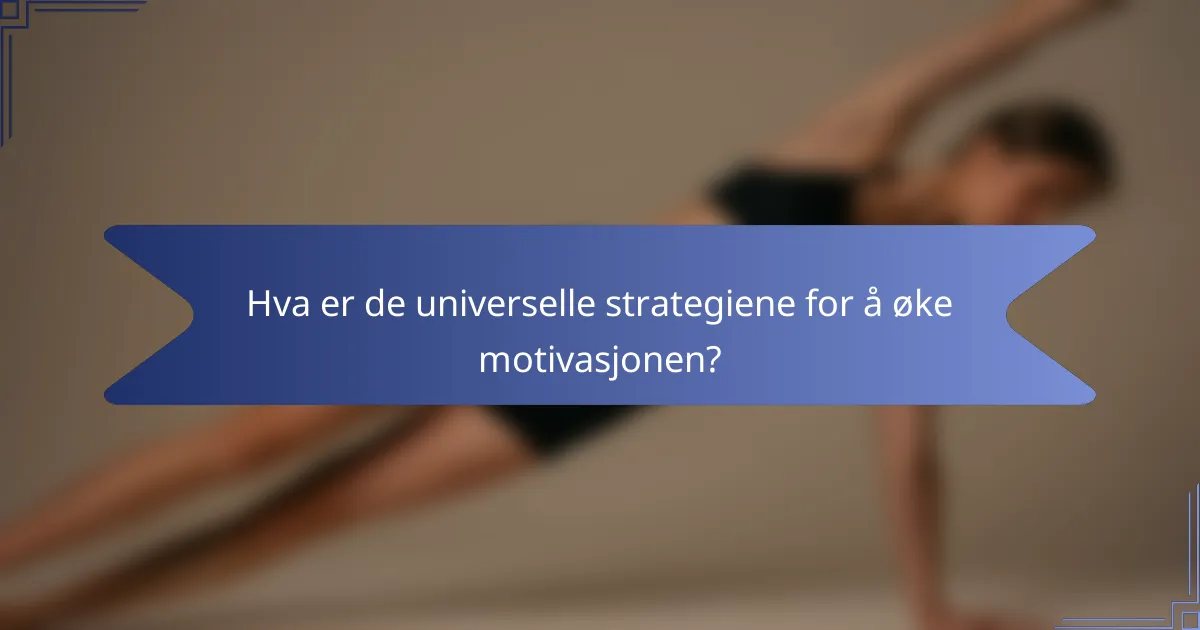 Hva er de universelle strategiene for å øke motivasjonen?