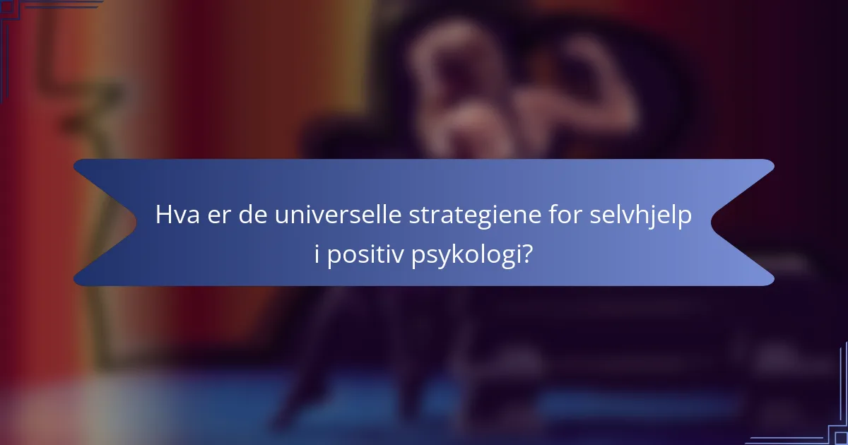 Hva er de universelle strategiene for selvhjelp i positiv psykologi?