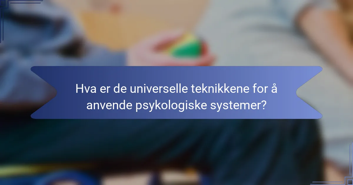 Hva er de universelle teknikkene for å anvende psykologiske systemer?