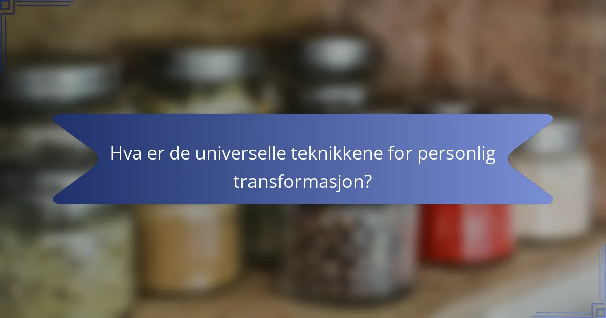 Hva er de universelle teknikkene for personlig transformasjon?