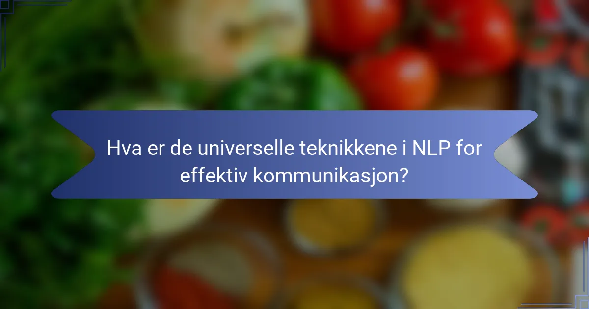 Hva er de universelle teknikkene i NLP for effektiv kommunikasjon?