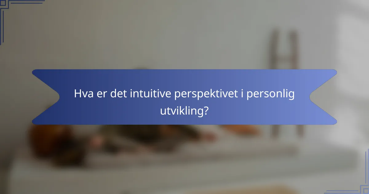 Hva er det intuitive perspektivet i personlig utvikling?