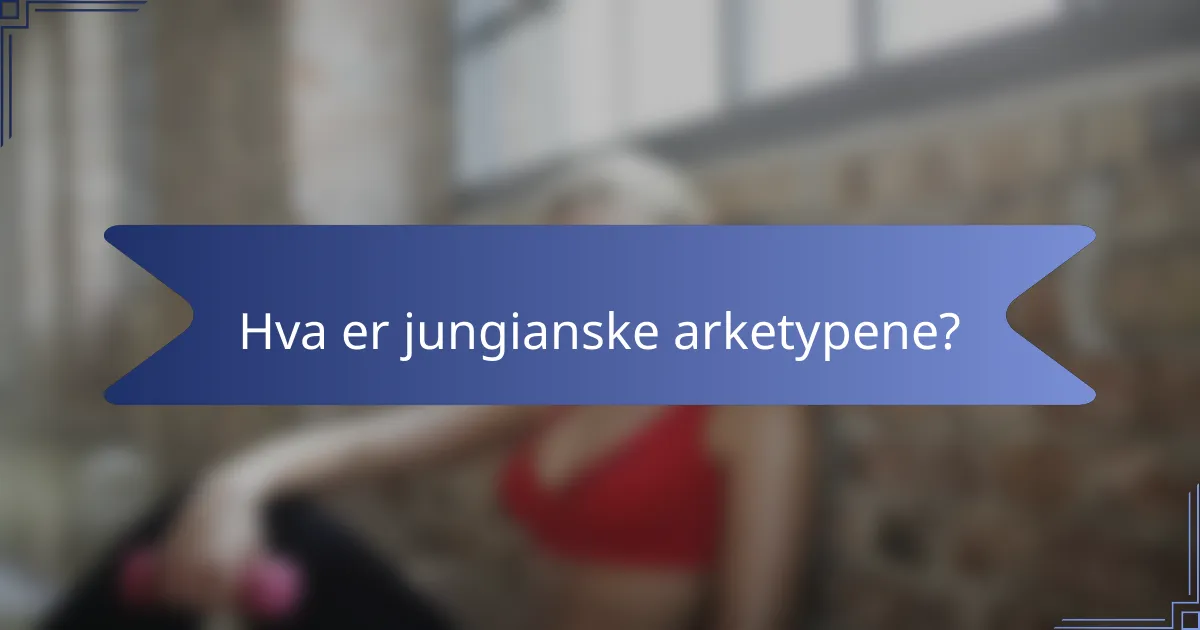 Hva er jungianske arketypene?