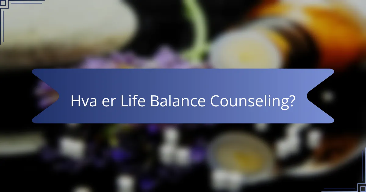 Hva er Life Balance Counseling?