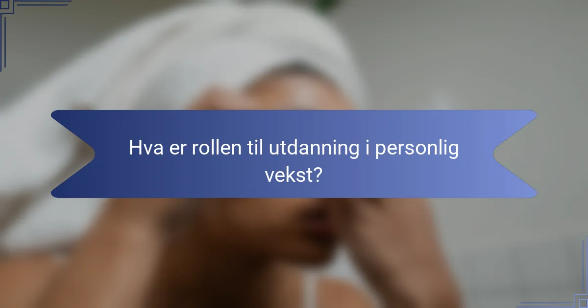 Hva er rollen til utdanning i personlig vekst?