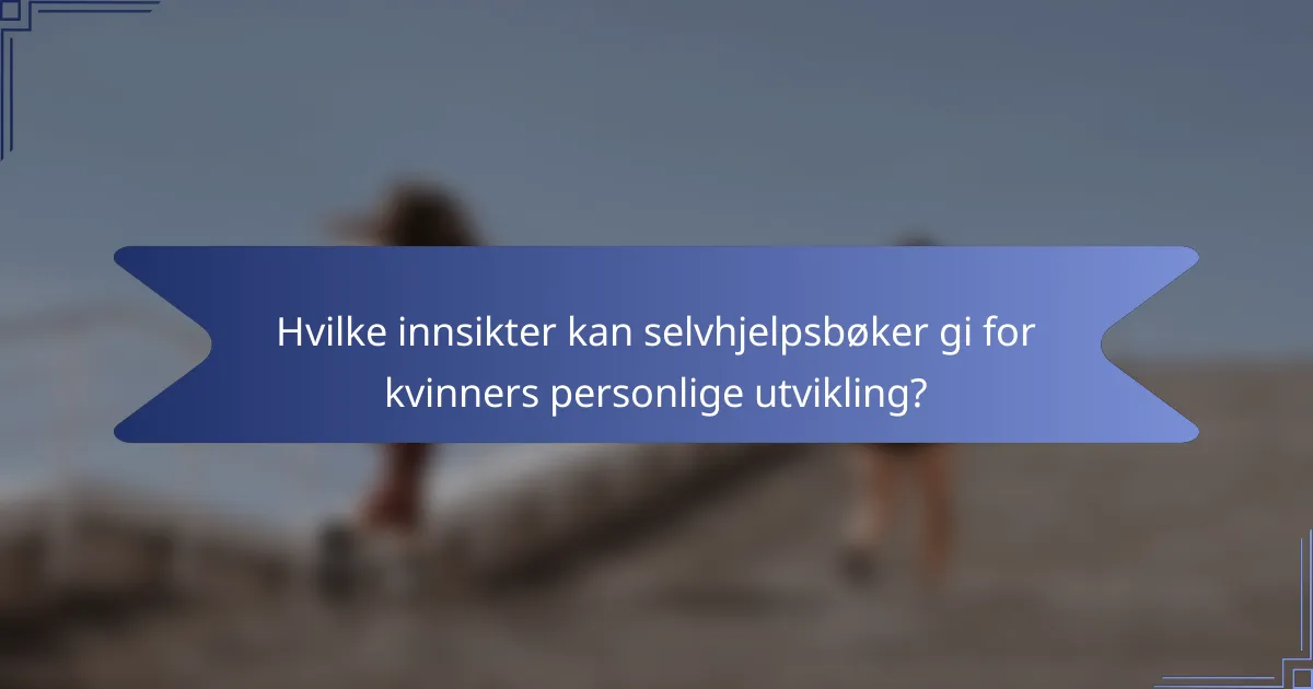 Hvilke innsikter kan selvhjelpsbøker gi for kvinners personlige utvikling?