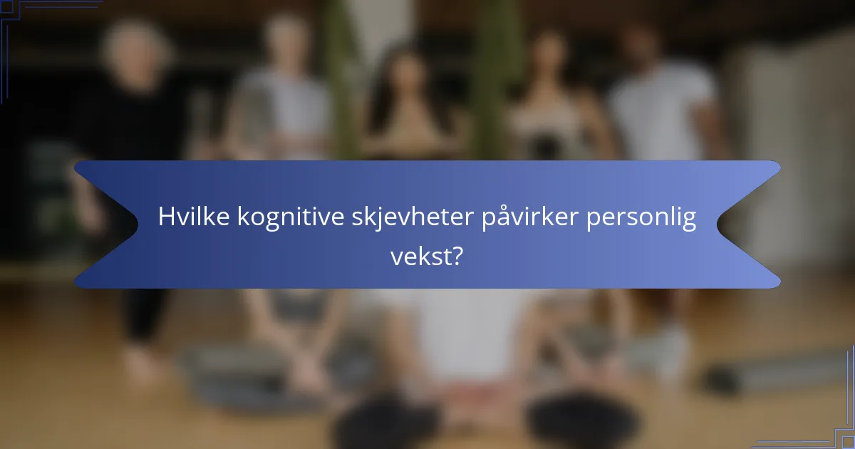 Hvilke kognitive skjevheter påvirker personlig vekst?